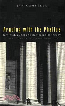 Arguing With the Phallus: Feminist, Queer and Postcolonial Theory: A Psychoanalytic Contribution