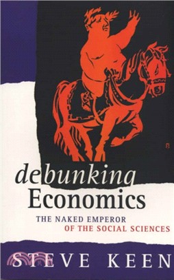 Debunking Economics: The Naked Emperor of the Social Sciences