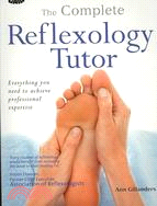 The Complete Reflexology Tutor ─ Everything You Need to Achieve Professional Expertise