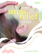Stress Relief to Go: Yoga, Meditation, Reiki, Pilates, Feng Shui, and More...