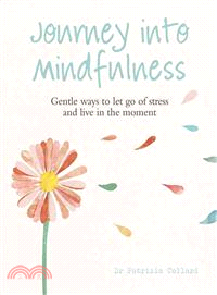 Journey into Mindfulness ─ Gentle Ways to Let Go of Stress and Live in the Moment