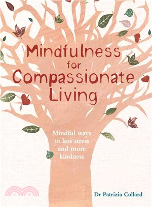Mindfulness for Compassionate Living ─ Mindful Ways to Less Stress and More Kindness
