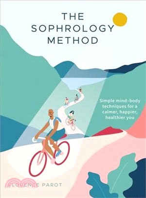 The Sophrology Method ― Simple Techniques for a Calmer, Happier, Healthier You