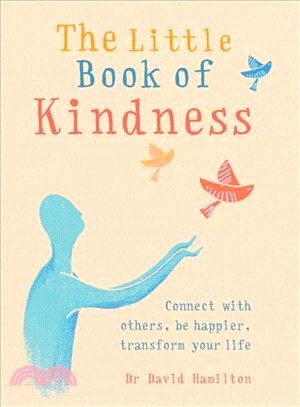The Little Book of Kindness ― Connect With Others, Be Happier, Transform Your Life