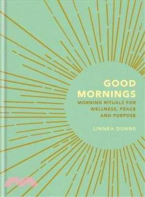 Good Mornings ― Morning Rituals for Wellness, Peace and Purpose