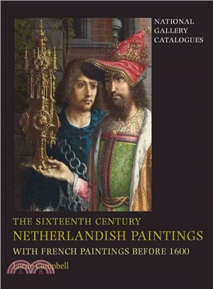 The Sixteenth Century Netherlandish Paintings, With French Paintings Before 1600