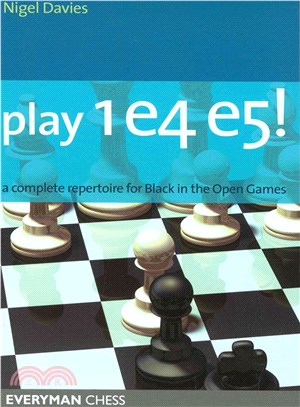 Play 1e4 E5: A Complete Repertiore For Black In The Open Games