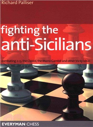 Fighting the Anti-sicilians ─ Combating 2 C3, the Closed, the Morra Gambit and Other Tricky Ideas