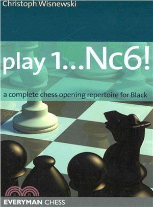 Play 1...Nc6!: A Complete Chess Opening Repertoire for Black