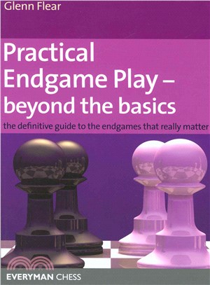 Pratical Endgame Play-beyond the Basics ─ The Definitive Guide to the Endgames That Really Matter