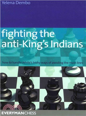 Fighting the Anti-king's Indians—How to Handle White's Tricky Ways of Avoiding the Main Lines