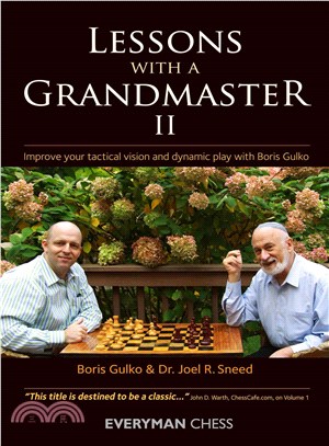 Lessons With a Grandmaster, II—Improve Your Tactical Vision and Dynamic Play With Boris Gulko