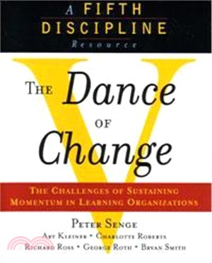 The Dance of Change: The Challenges of Sustaining Momentum in Learning Organizations (A Fifth Discipline Resource)