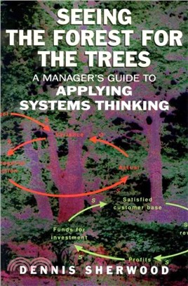 Seeing the Forest for the Trees: A Manager's Guide to Applying Systems Thinking