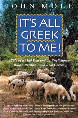 It's All Greek to Me!: A Tale of a Mad Dog and an Englishman, Ruins, Retsina -- and Real Greeks