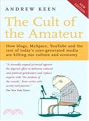 The Cult of the Amateur: How blogs, MySpace, YouTube and the rest of today's user-generated media are killing…