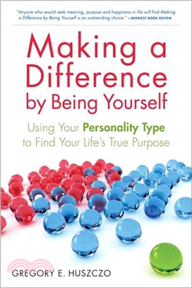 Making a Difference by Being Yourself ─ Using Your Personality Type to Find Your Life's True Purpose