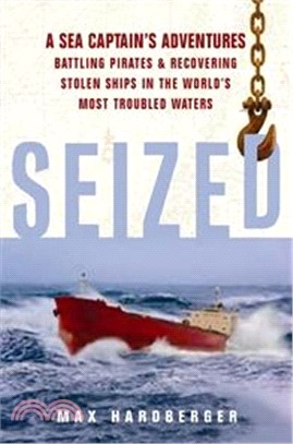 Seized! A Sea Captain's Adventures Battling Pirates and Recovering Stolen Ships in the World's Most Troubled Waters