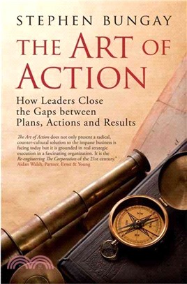 The Art of Action ─ How Leaders Close the Gaps Between Plans, Actions, and Results