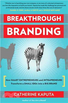 Breakthrough Branding ─ How SMART ENTREPRENEURS and INTRAPRENEURS Transform a SMALL IDEA into a BIG BRAND