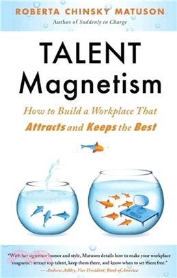 Talent Magnetism ─ How to Build a Workplace That Attracts and Keeps the Best