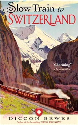Slow Train to Switzerland ― One Tour, Two Trips, 150 Years and a World of Change Apart