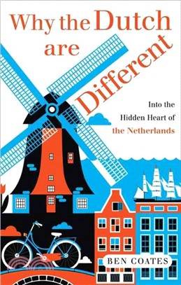 Why the Dutch are Different : A Journey into the Hidden Heart of the Netherlands