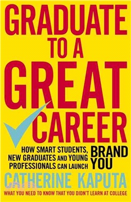 Graduate to a Great Career ─ How Smart Students, New Graduates and Young Professionals Can Launch Brand You