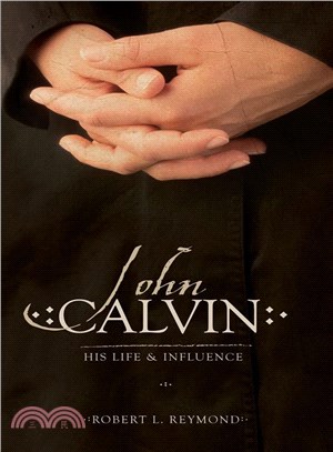 John Calvin ─ His Life and Influence