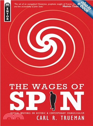 The Wages of Spin ─ Critical Writings on Historic and Contemporary Evangelicalism