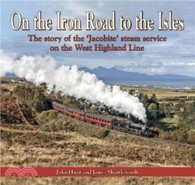 On the Iron Road to the Isles：The story of the 'Jacobite' steam service on the West Highland Line