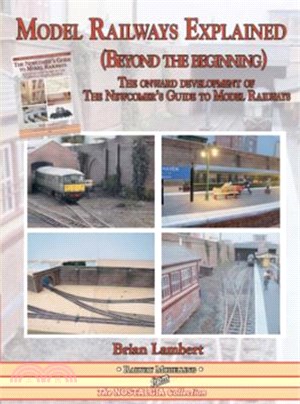 Model Railways Explained (Beyond the Beginning): The Onward Development of the Newcomers Guide to Model Railways