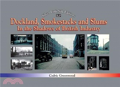 Dockland, Smokestacks and Slums: In the Shadows of British Industry