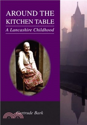 Around the Kitchen Table：The Lancashire Childhood of Gertrude Bark 1890-1945