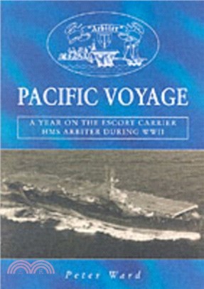 Pacific Voyage：A Year on the Escort Carrier HMS "Arbiter" During World War II