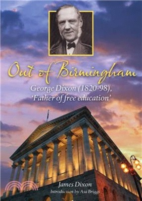 Out of Birmingham：George Dixon (1820-98), 'Father of Free Education'