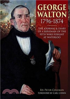 George Walton 1796-1874：The Journal & Diary of a Rifleman of the 95th Who Fought at Waterloo