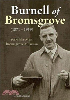 Burnell of Bromsgrove (1871-1959)：Yorkshire Man: Bromsgrove Musician