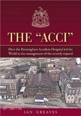 The "Acci"：How the Birmingham Accident Hospital Led the World in the Management of the Severely Injured