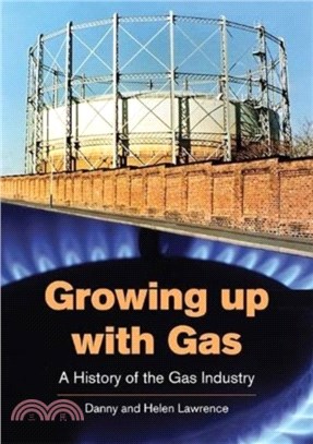 Growing up with Gas：A History of the Gas Industry