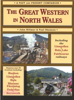 The Great Western in North Wales：Including the Llangollen, Bala Lake and Fairbourne and Barmouth Railways