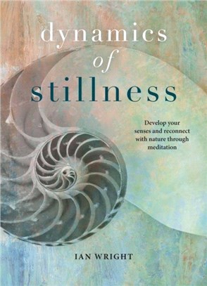 Dynamics of Stillness：Develop Your Senses and Reconnect with Nature Through Meditation