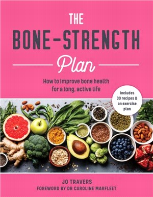 The Bone-strength Plan：How to increase bone health to live a long, active life