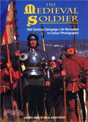 The Medieval Soldier：15th Century Campaign Life Recreated in Colour Photographs