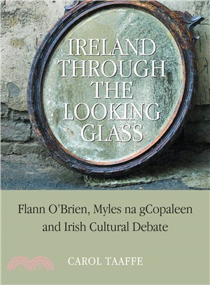 Ireland Through the Looking-glass: Flann O'brien, Myles Na Gccopaleen and Irish Cultural Debate