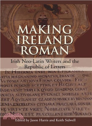 Making Ireland Roman: Irish Neo-Latin Writers and the Republic of Letters