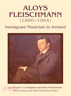 Aloys Fleischmann (1880-1964):An Immigrant Musician in Ireland