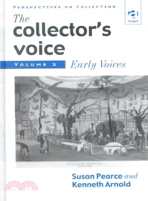 The Collector's Voice ― Critical Readings in the Practice of Collecting : Early Voices