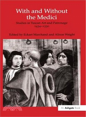 With and Without the Medici ― Studies in Tuscan Art and Patronage 1434-1530
