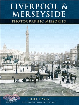 Liverpool and Merseyside：Photographic Memories